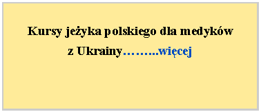 Pole tekstowe: Kursy jeyka polskiego dla medykw 
z Ukrainy...wicej